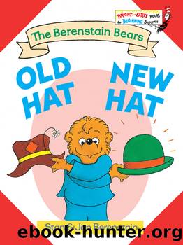 The Berenstain Bears Old Hat, New Hat by Stan Berenstain & Jan Berenstain