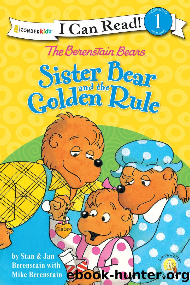 The Berenstain Bears Sister Bear and the Golden Rule by Stan and Jan Berenstain with Mike Berenstain