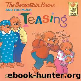 The Berenstain Bears and Too Much Teasing by Stan Berenstain & Jan Berenstain