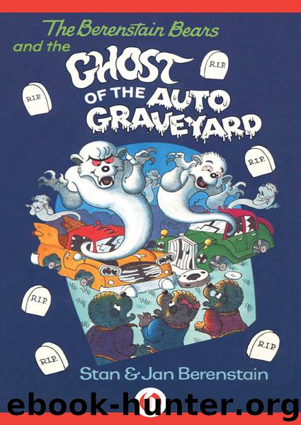 The Berenstain Bears and the Ghost of the Auto Graveyard by Stan Berenstain