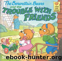The Berenstain Bears and the Trouble with Friends by Stan Berenstain
