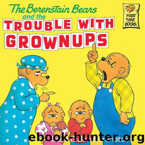 The Berenstain Bears and the Trouble with Grownups by Stan Berenstain