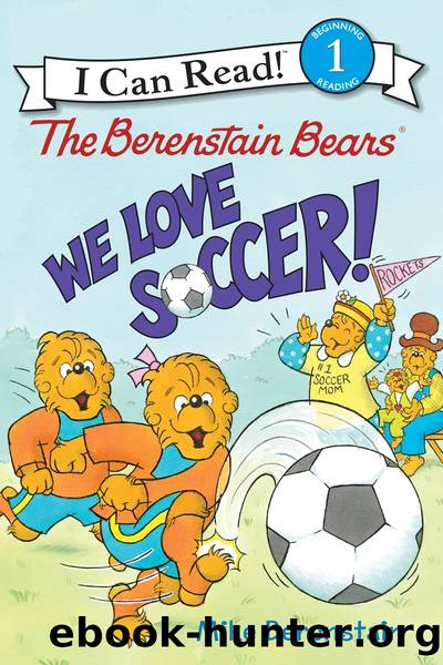 The Berenstain Bears: We Love Soccer! by Mike Berenstain