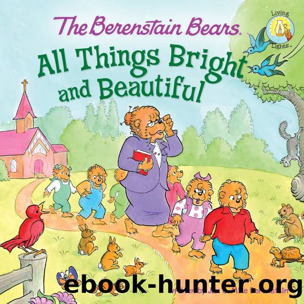 The Berenstain BearsÂ®: All Things Bright and Beautiful by Jan Berenstain & Mike Berenstain