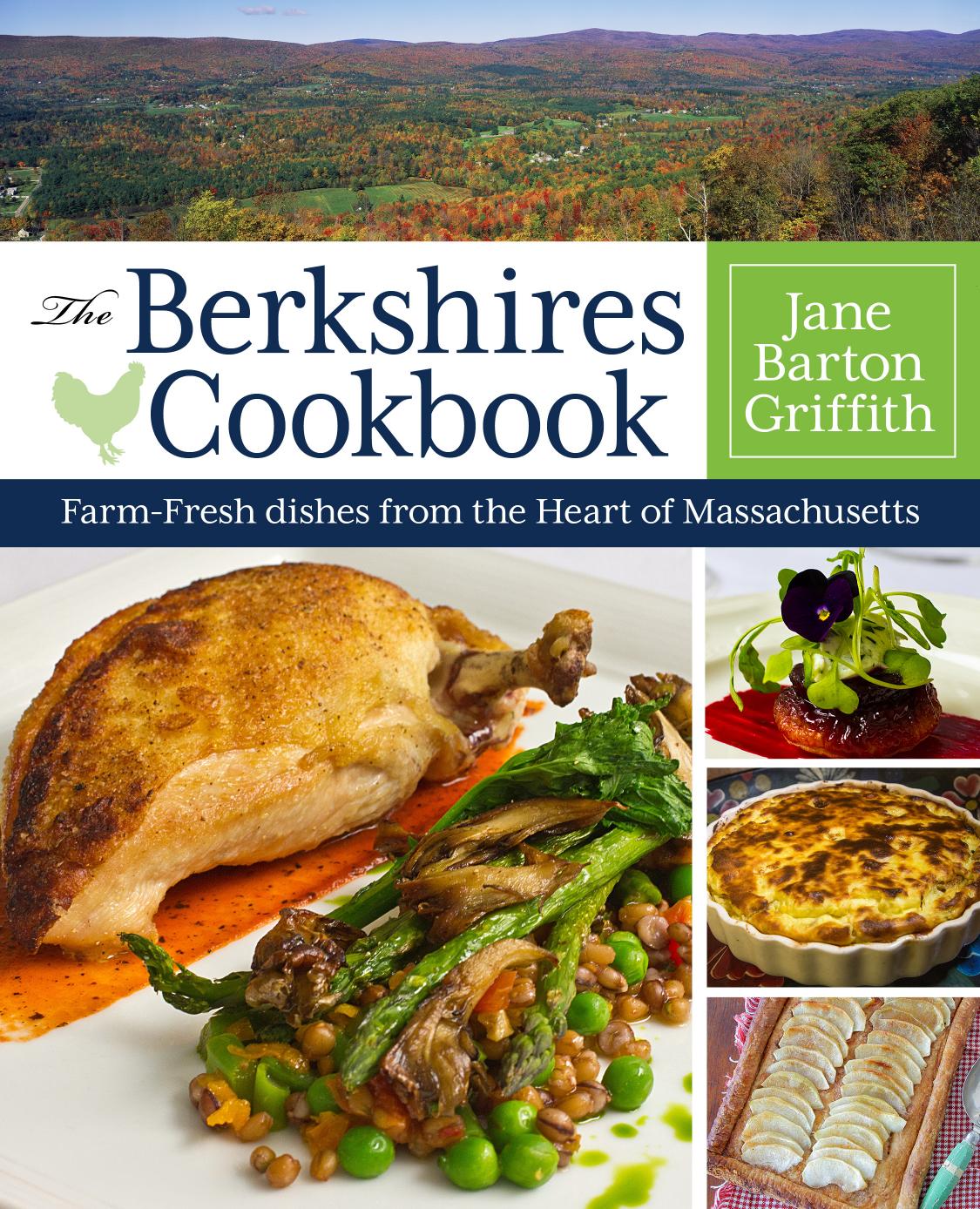 The Berkshires cookbook : farm-fresh recipes from the heart of Massachusetts by Griffith Jane Barton