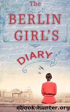 The Berlin Girl's Diary: A WW2 Historical Novel, Based on a True Story of a Jewish Holocaust Survivor (World War II Brave Women Fiction Book 4) by Tzvia Golan