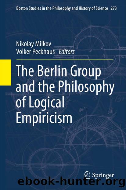 The Berlin Group and the Philosophy of Logical Empiricism by Nikolay Milkov & Volker Peckhaus
