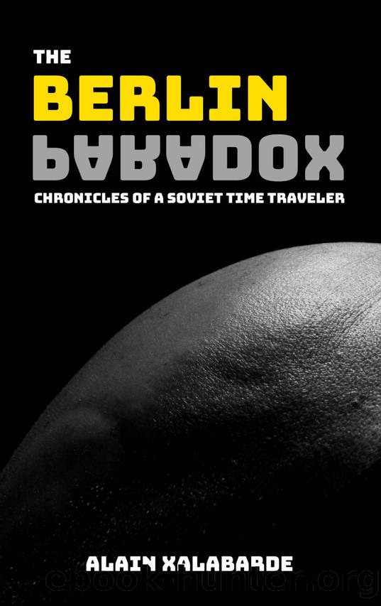 The Berlin Paradox: Chronicles of a Soviet Time Traveler by Alain Xalabarde