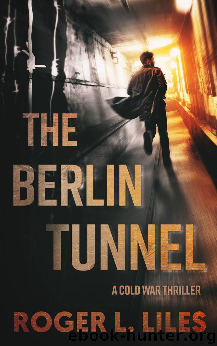 The Berlin Tunnel by Roger L Liles