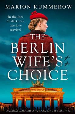 The Berlin Wife's Choice: Completely unmissable WW2 historical fiction based on a true story (German Wives Book 2) by Marion Kummerow