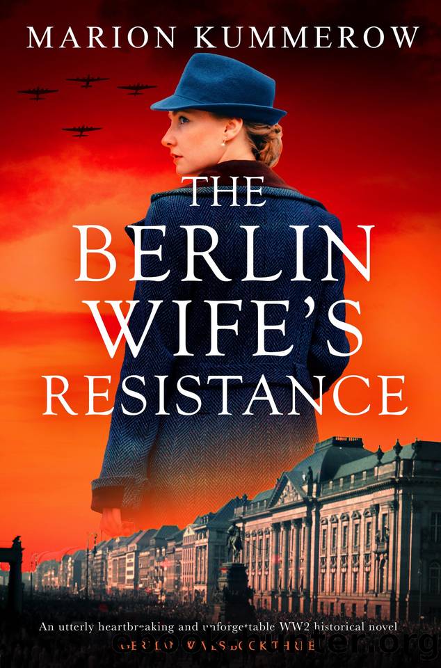 The Berlin Wife's Resistance: An utterly heartbreaking and unforgettable WW2 historical novel (German Wives Book 3) by Marion Kummerow