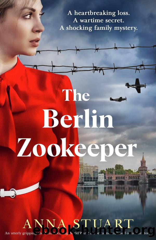 The Berlin Zookeeper: An utterly gripping and heartbreaking World War 2 historical novel, based on a true story by Anna Stuart