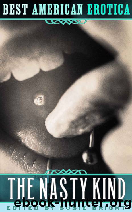 The Best American Erotica Volume 13: The Nasty Kind by Susie Bright