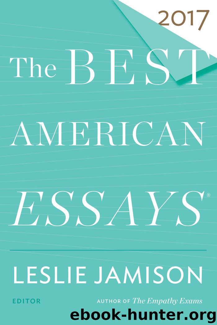 The Best American Essays 2017 by Leslie Jamison