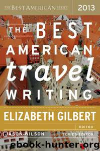 The Best American Travel Writing 2013 by Elizabeth Gilbert