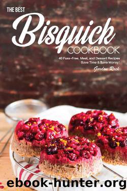 The Best Bisquick Cookbook: 40 Fuss-Free, Meal, and Dessert Recipes – Save Time & Save Money! by Gordon Rock