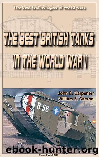 The Best British Tanks in the World War I: The best technologies of world wars by John B. Carpenter