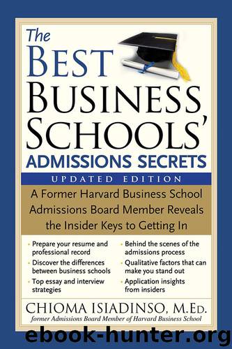 The Best Business Schools' Admissions Secrets: A Former Harvard Business School Admissions Board Member Reveals the Insider Keys to Getting In by Chioma Isiadinso