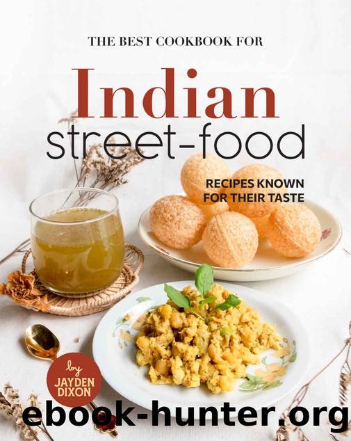 The Best Cookbook for Indian Street-Food: Recipes Known for Their Taste by Jayden Dixon