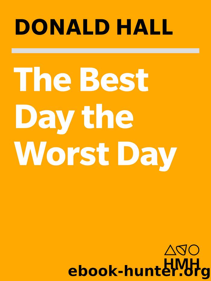 The Best Day the Worst Day by Donald Hall