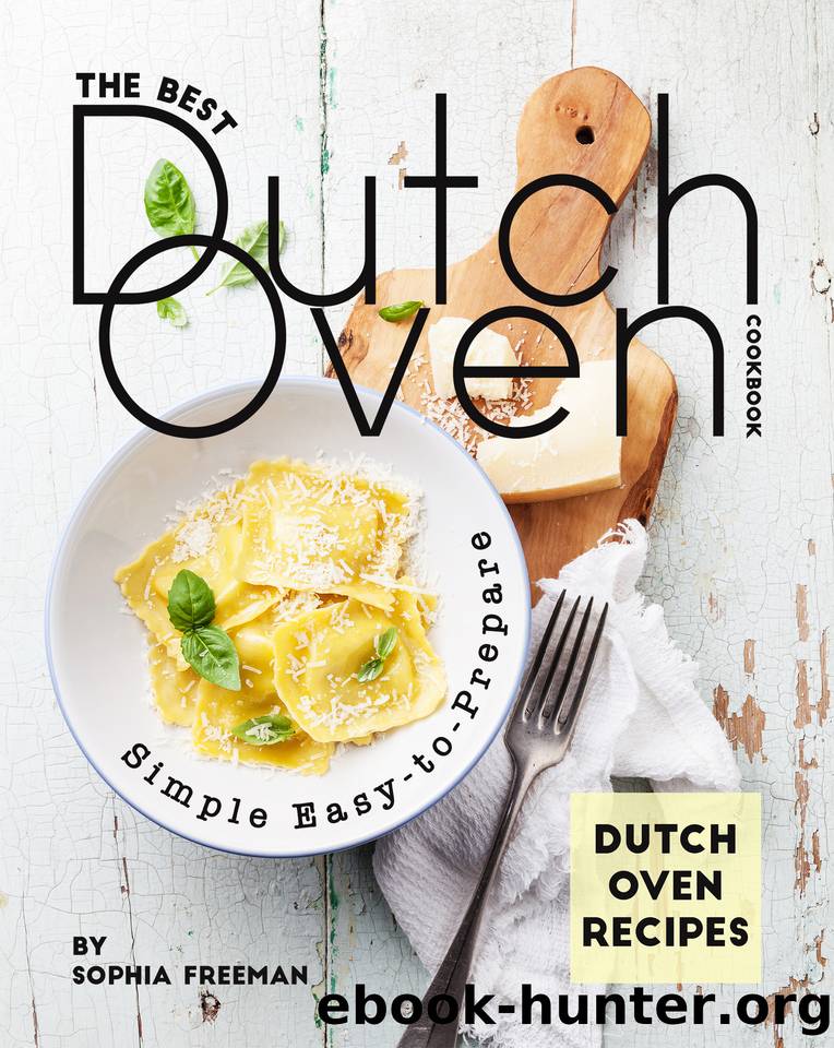 The Best Dutch Oven Cookbook: Simple Easy-to-Prepare Dutch Oven Recipes by Freeman Sophia