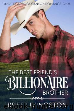 The Best Friend's Billionaire Brother: A Caprock Canyon Romance by Bree Livingston
