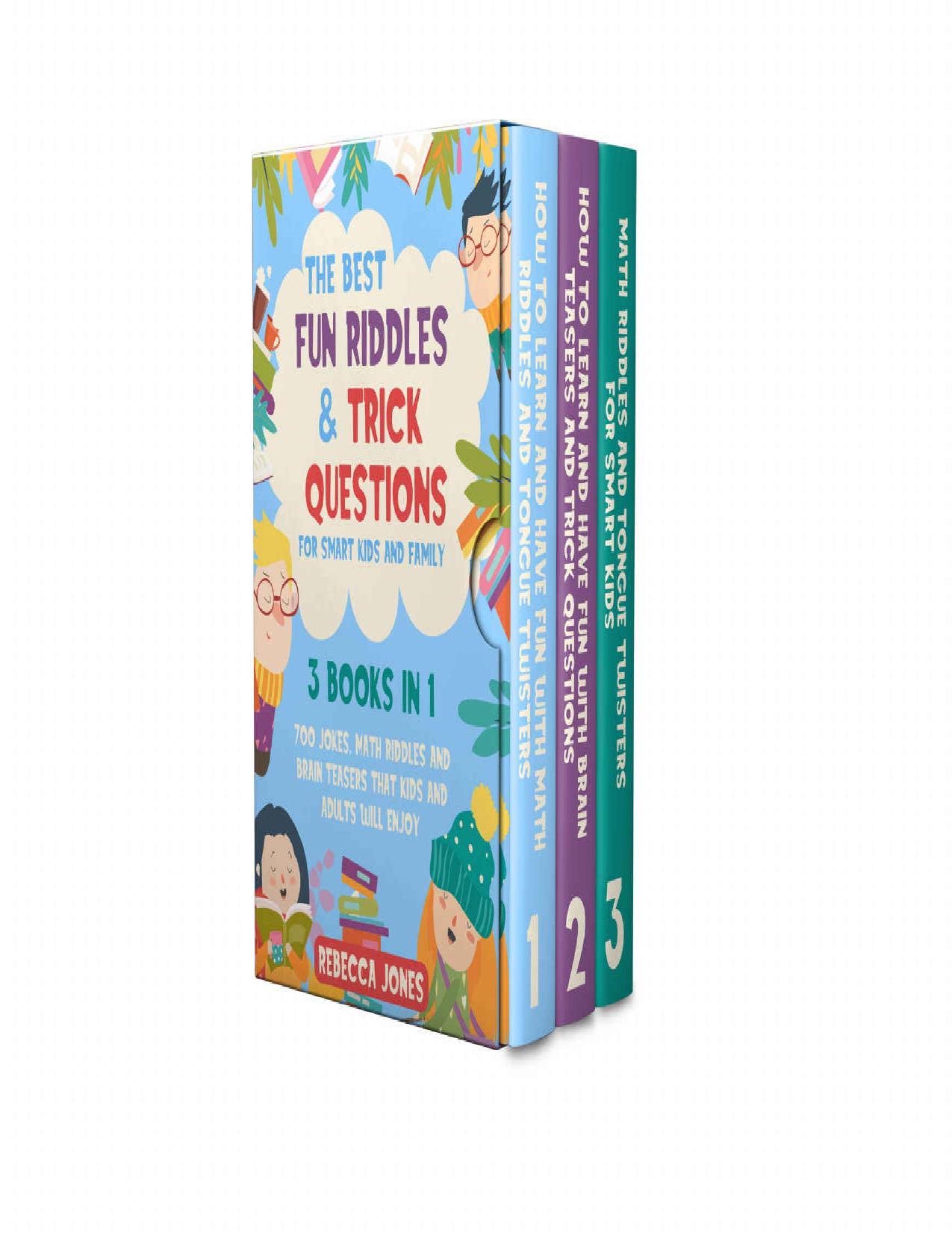 The Best Fun Riddles & Trick Questions for Smart Kids and Family: 3 Books in 1 700 Jokes, Math Riddles and Brain Teasers That Kids and Adults Will Enjoy by Rebecca Jones