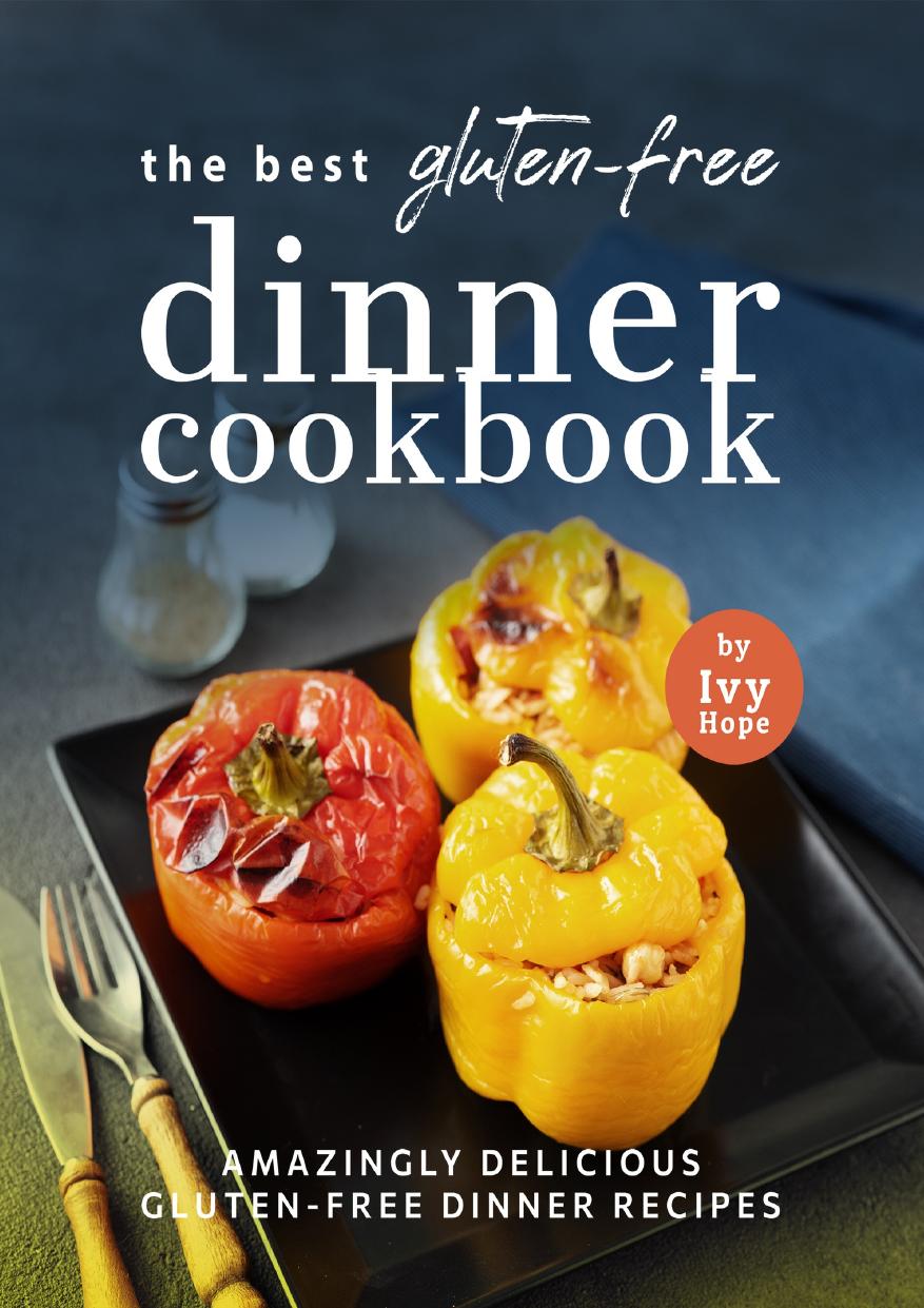 The Best Gluten-Free Dinner Cookbook: Amazingly Delicious Gluten-Free Dinner Recipes by Hope Ivy