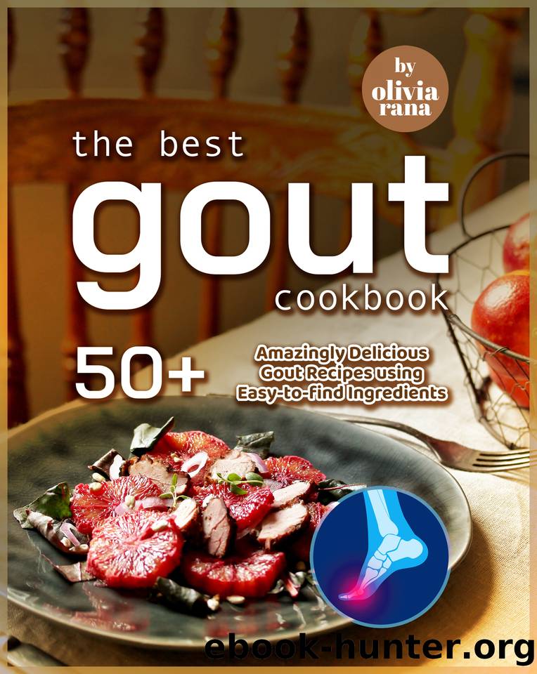 The Best Gout Cookbook: 50+ Amazingly Delicious Gout Recipes using Easy-to-find Ingredients by Rana Olivia
