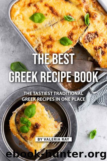 The Best Greek Recipe Book: The Tastiest Traditional Greek Recipes in One Place by Valeria Ray