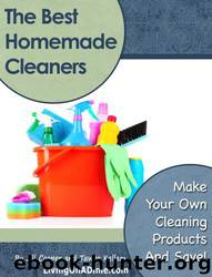 The Best Homemade Cleaners: Recipes to Make Your Own Cleaning Products and Save! by Jill Cooper & Tawra Kellam