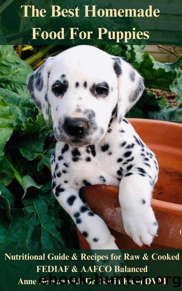 The Best Homemade Food for Puppies: Nutritional Guide and Recipes for Raw & Cooked. FEDIAF & AAFCO balanced (Homemade Food for Dogs) by Anne Benson & Sadia Kahn