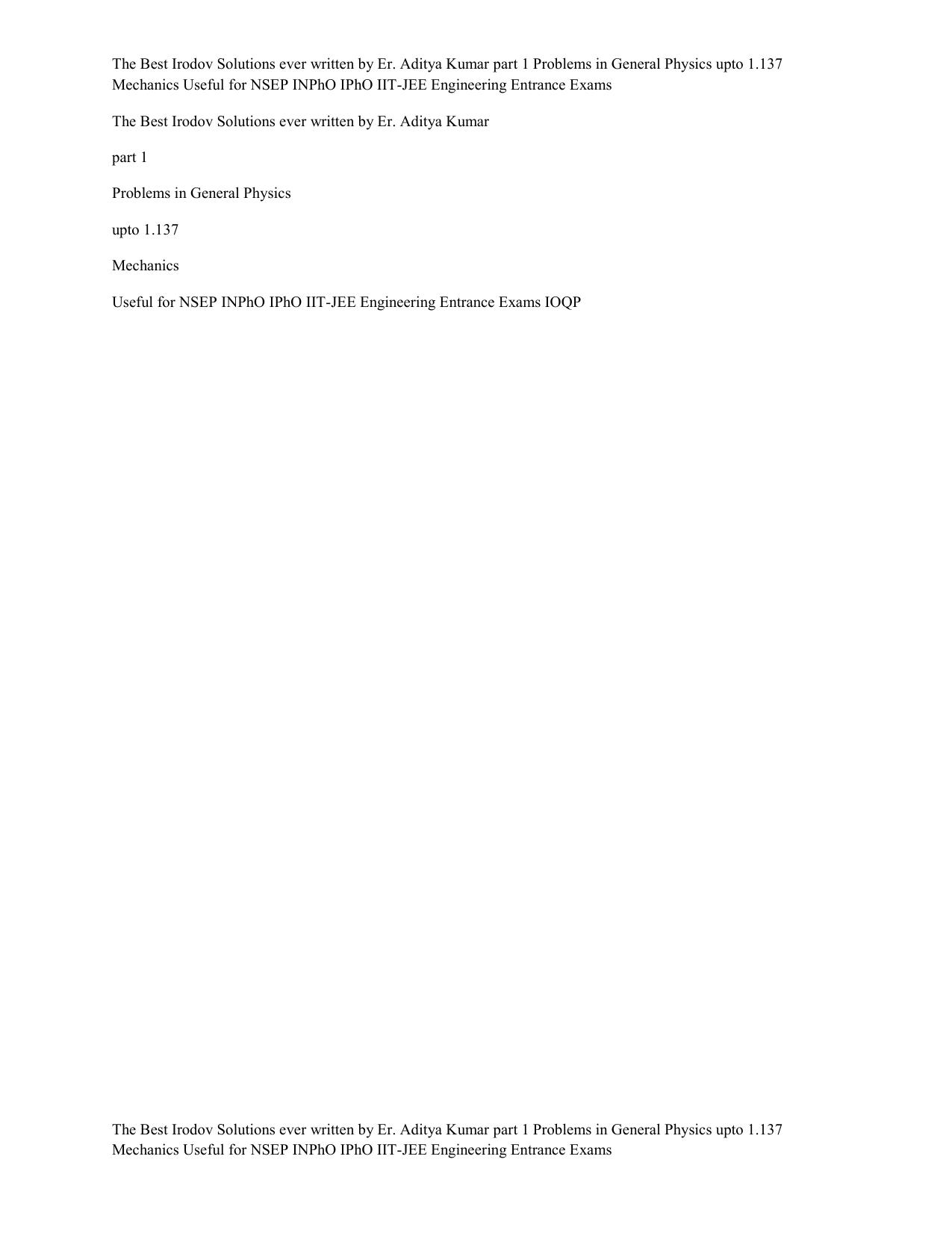 The Best Irodov Solutions ever written by Er. Aditya Kumar part 1 Problems in General Physics upto 1.137 Mechanics Useful for NSEP INPhO IPhO IIT-JEE Engineering Entrance Exams by Er. Aditya Kumar