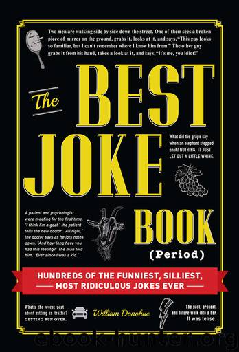 The Best Joke Book (Period): Hundreds of the Funniest, Silliest, Most Ridiculous Jokes Ever by William Donohue
