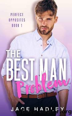 The Best Man Problem: Perfect Opposites Book 1 by Jace Hadley