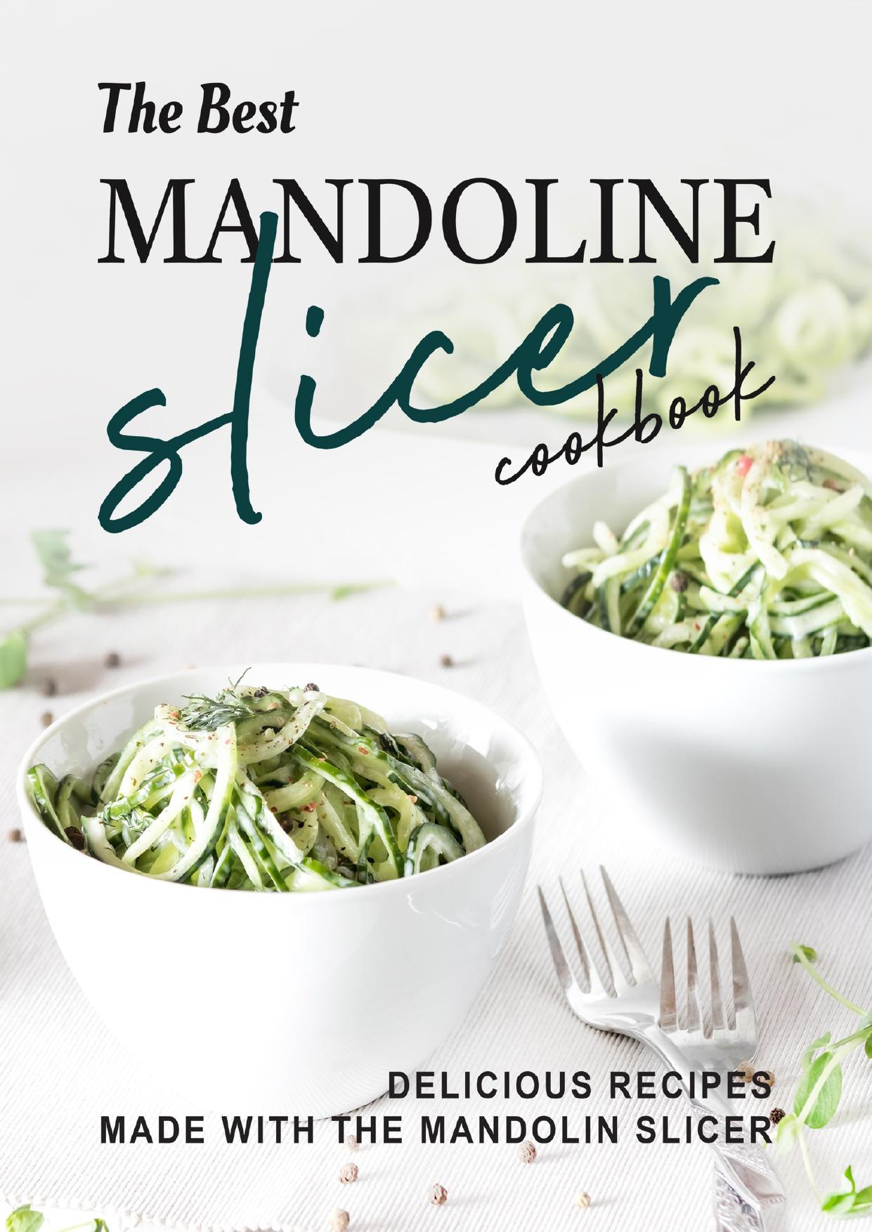 The Best Mandoline Slicer Cookbook: Delicious Recipes Made with the Mandolin Slicer by Niro Brooklyn