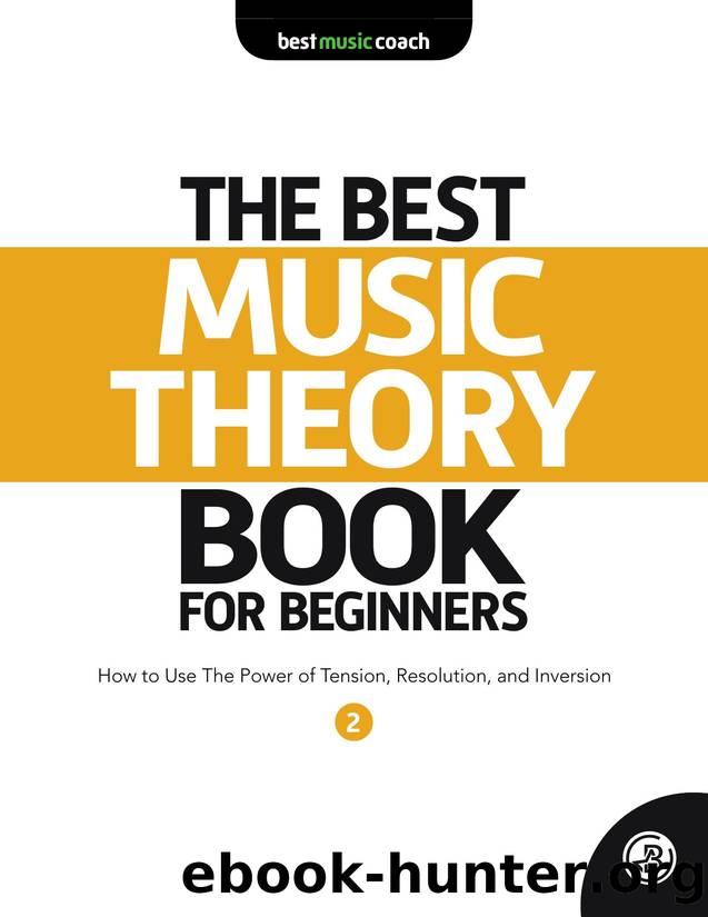 The Best Music Theory Book for Beginners 2: The Power of Tension, Resolution, and Inversion (The Best Music Theory Books for Beginners) by Dan Spencer