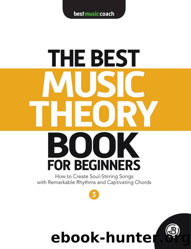 The Best Music Theory Book for Beginners 3: How to Create Soul-Stirring Songs with Remarkable Rhythms and Captivating Chords (The Best Music Theory Books for Beginners) by Dan Spencer