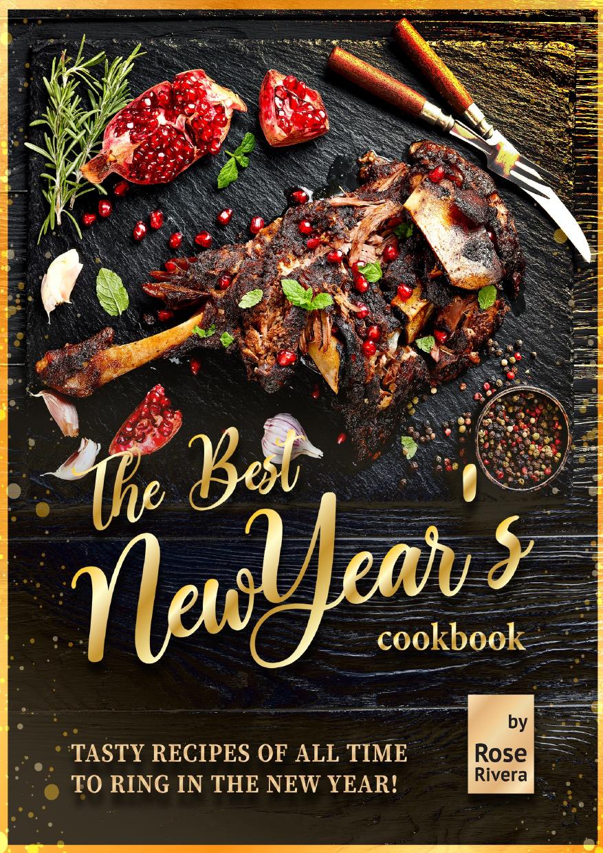 The Best New Year's Cookbook: Tasty Recipes of All Time to Ring in the New Year! by Rivera Rose
