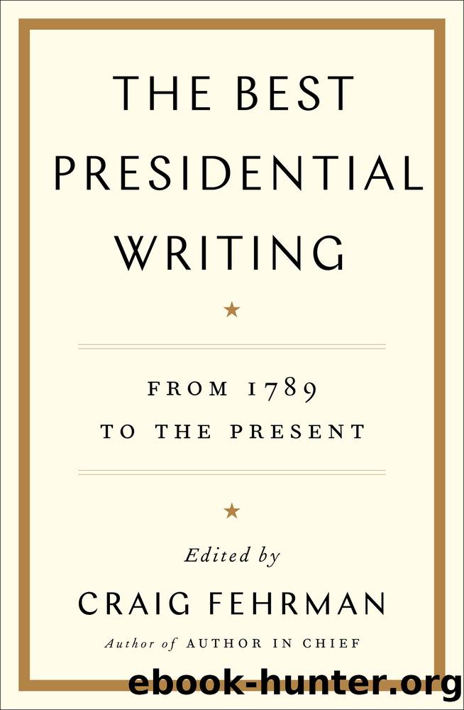 The Best Presidential Writing: From 1789 to the Present by Craig Fehrman