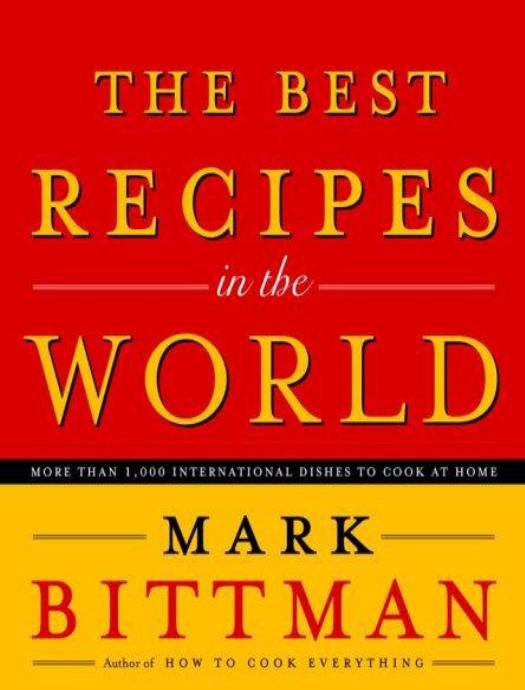 The Best Recipes in the World: More Than 1,000 International Dishes to Cook at Home by Mark Bittman