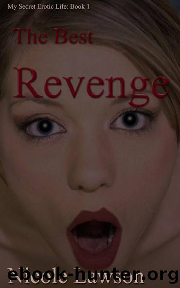 The Best Revenge (My Secret Erotic Life Book 1) by Nicole Lawson