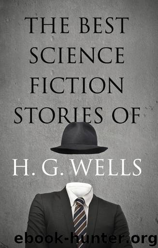 The Best Science Fiction Stories of H. G. Wells by Wells H. G.;