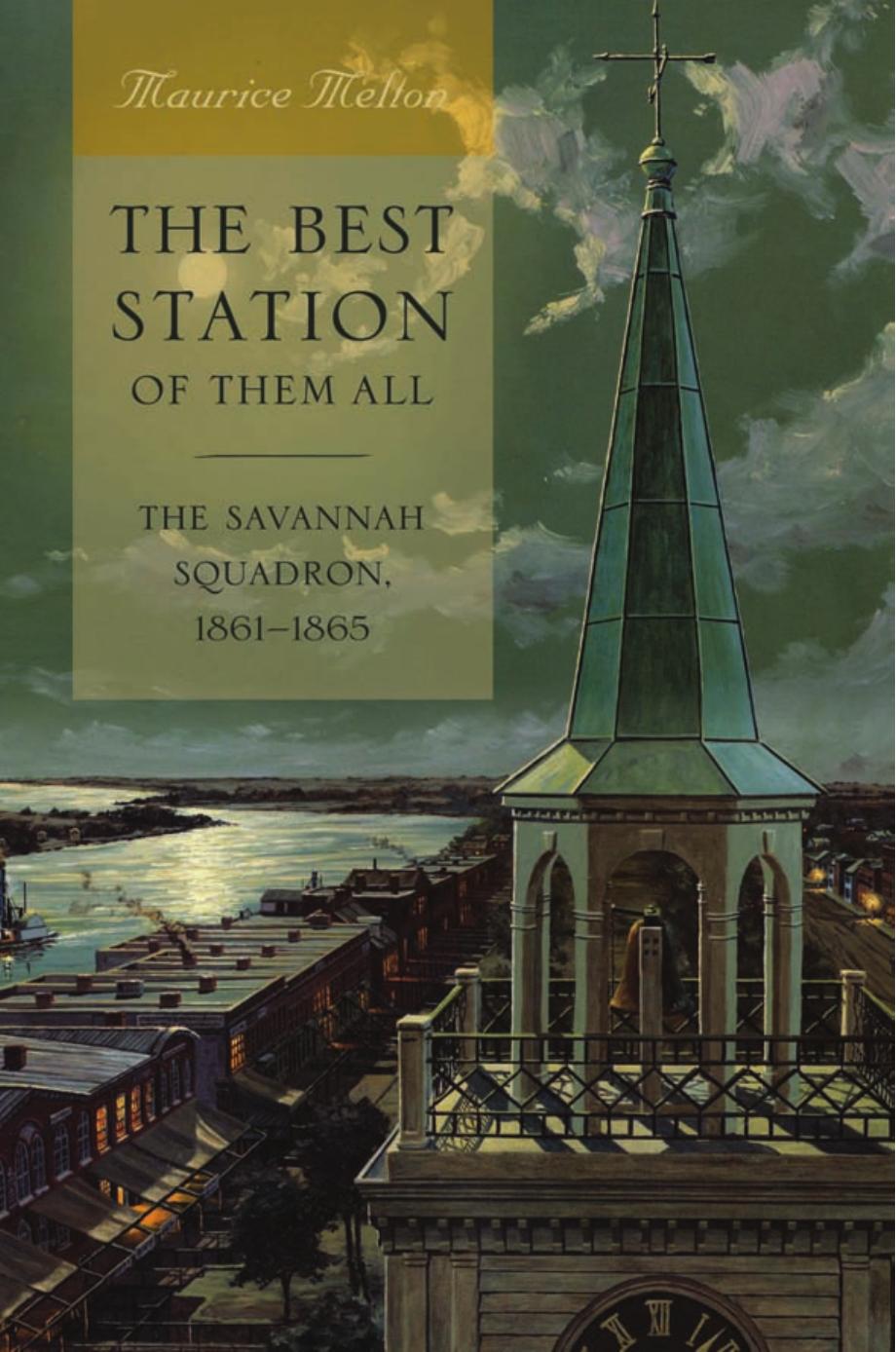 The Best Station of Them All : The Savannah Squadron, 1861-1865 by Maurice Melton