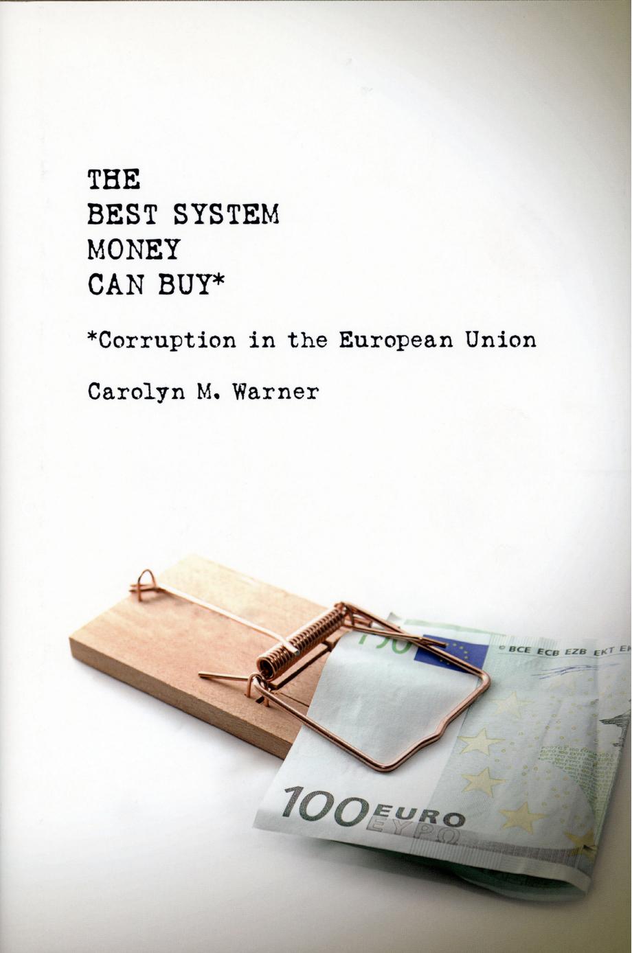 The Best System Money Can Buy: Corruption in the European Union by Carolyn Warner