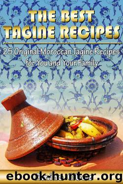 The Best Tagine Recipes: 25 Original Moroccan Tagine Recipes for You and Your Family by Amina Elbaz