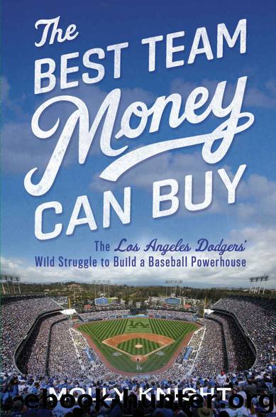 The Best Team Money Can Buy: The Los Angeles Dodgers' Wild Struggle to Build a Baseball Powerhouse by Molly Knight