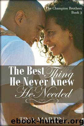 The Best Thing He Never Knew He Needed by Tina Martin