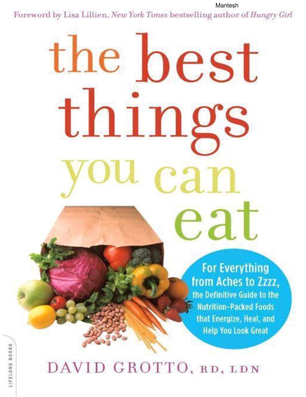 The Best Things You Can Eat: For Everything from Aches to Zzzz, the Definitive Guide to the Nutrition-Packed Foods that Energize, Heal, and Help You Look Great by Grotto David