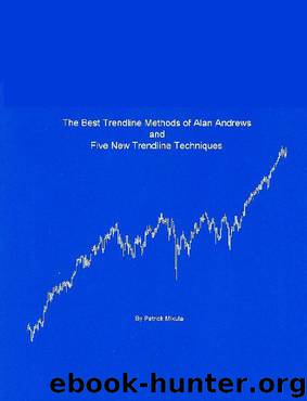 The Best Trendline Methods of Alan Andrews and Five New Trendline Techniques by Patrick Mikula